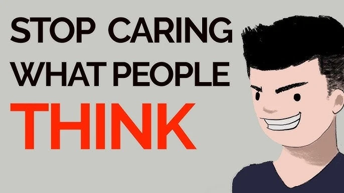Stop Caring What People Think